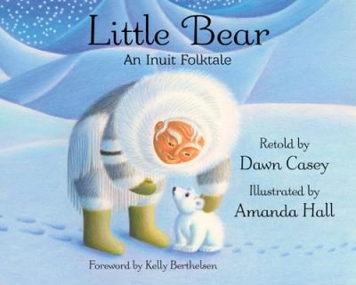 Cover for Dawn Casey · Little Bear: An Inuit Folktale (Book) (2021)