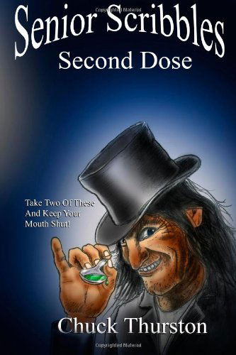 Cover for Chuck Thurston · Senior Scribbles, Second Dose: Take Two of These &amp; Keep Your Mouth Shut (Volume 1) (Paperback Book) (2014)