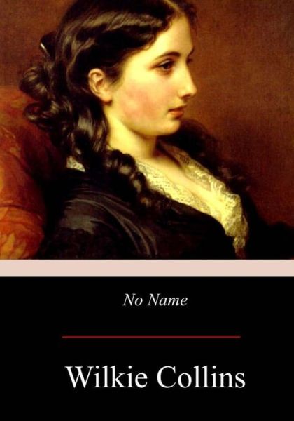 No Name - Wilkie Collins - Böcker - Createspace Independent Publishing Platf - 9781975799915 - 5 september 2017