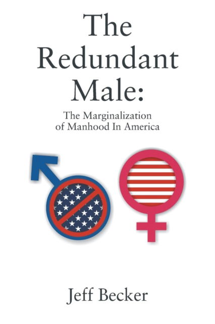 Cover for Jeff Becker · The Redundant Male: The Marginalization of Manhood In America (Paperback Book) (2018)