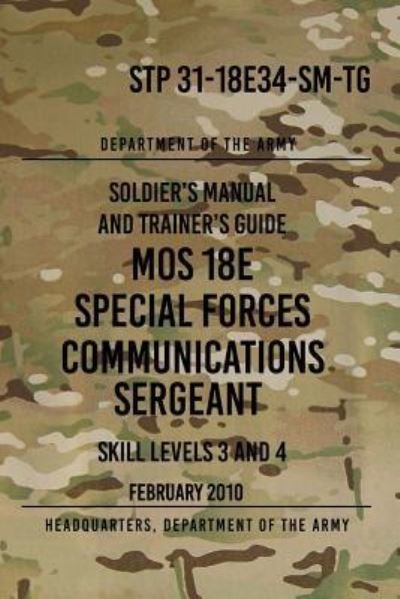 Cover for Headquarters Department of the Army · STP 31-18E34-SM-TG MOS 18E Special Forces Communications Sergeant (Paperback Book) (2017)