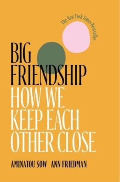 Big Friendship: How We Keep Each Other Close - Aminatou Sow - Bøger - Simon & Schuster - 9781982111915 - 6. juli 2021