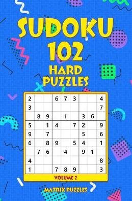 SUDOKU 102 Hard Puzzles - Matrix Puzzles - Books - Createspace Independent Publishing Platf - 9781986605915 - March 18, 2018
