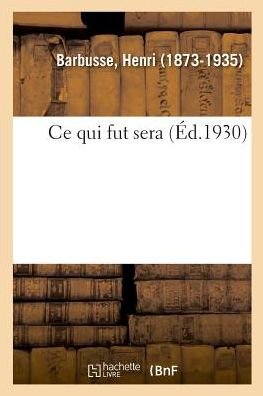 Cover for Henri Barbusse · Ce Qui Fut Sera (Paperback Book) (2018)