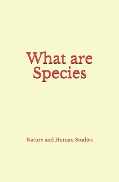 What are Species - Nature and Human Studies - Books - LM Publishers - 9782366596915 - October 13, 2018