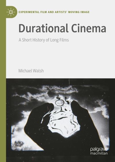 Cover for Michael Walsh · Durational Cinema: A Short History of Long Films - Experimental Film and Artists' Moving Image (Inbunden Bok) [1st ed. 2022 edition] (2022)