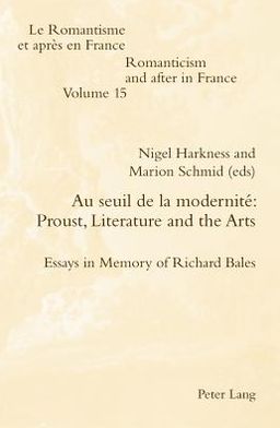 Cover for Au seuil de la modernite: Proust, Literature and the Arts: Essays in Memory of Richard Bales - Romanticism and After in France/le Romantisme et Apres en France (Paperback Book) [New edition] (2011)