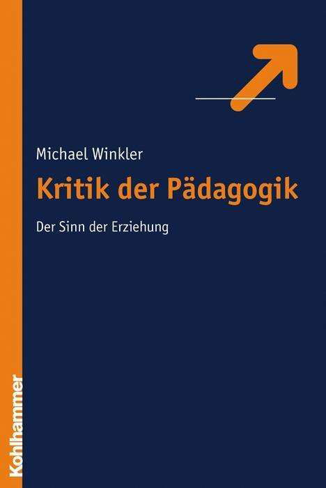 Kritik Der Erziehung: Der Sinn Der Erziehung - Michael Winkler - Książki - Kohlhammer - 9783170178915 - 6 kwietnia 2006