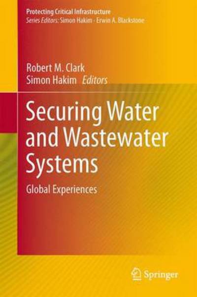 Cover for Robert M Clark · Securing Water and Wastewater Systems: Global Experiences - Protecting Critical Infrastructure (Gebundenes Buch) [2014 edition] (2013)