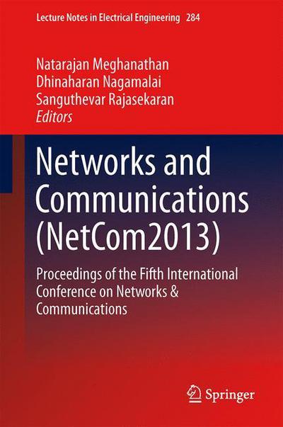 Natarajan Meghanathan · Networks and Communications (NetCom2013): Proceedings of the Fifth International Conference on Networks & Communications - Lecture Notes in Electrical Engineering (Hardcover Book) [2014 edition] (2014)