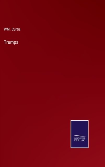 Trumps - Wm Curtis - Bøker - Salzwasser-Verlag - 9783375067915 - 24. juni 2022