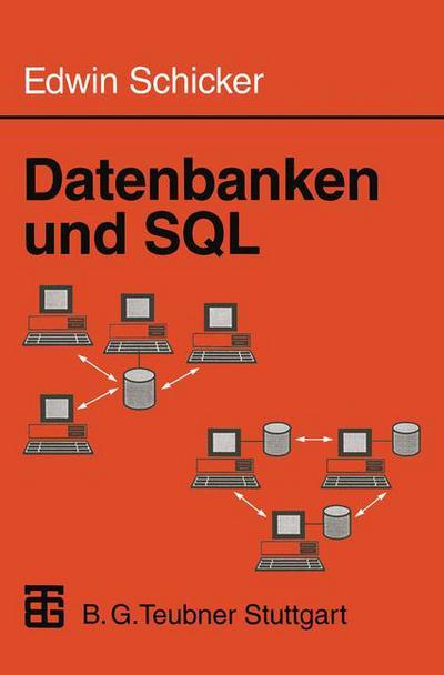 Datenbanken Und Sql: Eine Praxisorientierte Einfuhrung - Informatik & Praxis - Edwin Schicker - Books - Vieweg+teubner Verlag - 9783519029915 - September 1, 1996