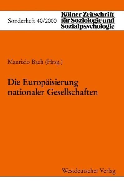 Cover for Maurizio Bach · Die Europaisierung Nationaler Gesellschaften - Kolner Zeitschrift Fur Soziologie Und Sozialpsychologie Sonderhefte (Paperback Book) [2001 edition] (2001)