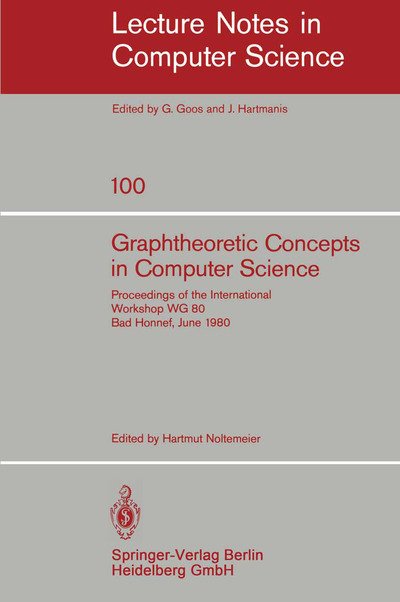 Cover for H Noltemeier · Graphtheoretic Concepts in Computer Science: Proceedings of the International Workshop Wg 80 Bad Honnef, June 15-18, 1980 - Lecture Notes in Computer Science (Taschenbuch) (1981)