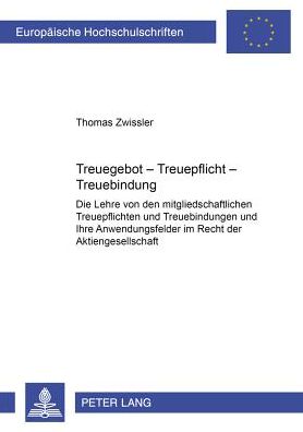 Cover for Thomas Zwissler · Treuegebot - Treuepflicht - Treuebindung: Die Lehre Von Den Mitgliedschaftlichen Treuepflichten Und Treuebindungen Und Ihre Anwendungsfelder Im Recht Der Aktiengesellschaft (Paperback Book) [German edition] (2002)