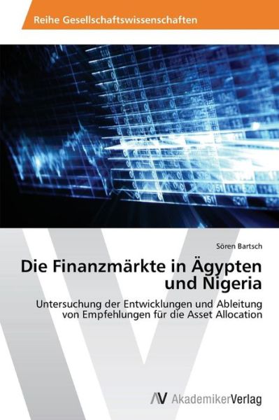 Cover for Sören Bartsch · Die Finanzmärkte in Ägypten Und Nigeria: Untersuchung Der Entwicklungen Und Ableitung Von Empfehlungen Für Die Asset Allocation (Paperback Book) [German edition] (2012)