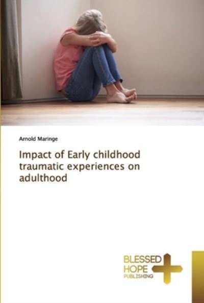 Cover for Arnold Maringe · Impact of Early childhood traumatic experiences on adulthood (Paperback Book) (2019)