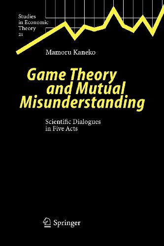Cover for Mamoru Kaneko · Game Theory and Mutual Misunderstanding: Scientific Dialogues in Five Acts - Studies in Economic Theory (Pocketbok) [Softcover reprint of hardcover 1st ed. 2005 edition] (2010)