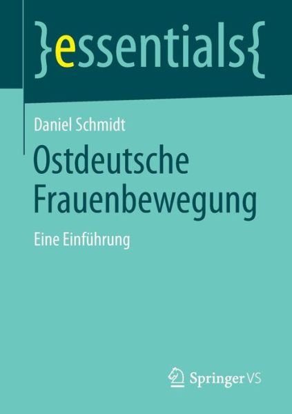 Cover for Daniel Schmidt · Ostdeutsche Frauenbewegung: Eine Einfuhrung - Essentials (Paperback Book) [2015 edition] (2014)