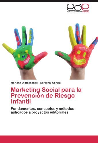 Cover for Carolina Cortez · Marketing Social Para La Prevención De Riesgo Infantil: Fundamentos, Conceptos Y Métodos Aplicados a Proyectos Editoriales (Pocketbok) [Spanish edition] (2012)