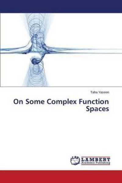 Cover for Yaseen Taha · On Some Complex Function Spaces (Paperback Bog) (2015)