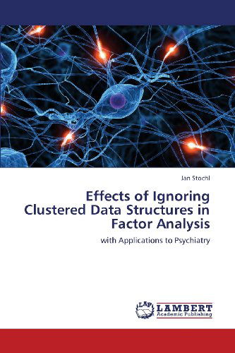 Cover for Jan Stochl · Effects of Ignoring Clustered Data Structures in Factor Analysis: with Applications to Psychiatry (Paperback Book) (2013)