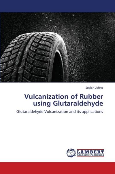 Vulcanization of Rubber using Glu - Johns - Livros - - 9783659437915 - 7 de setembro de 2013