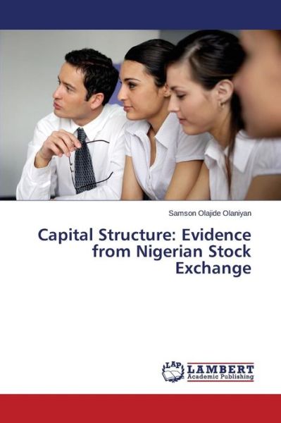 Cover for Olaniyan Samson Olajide · Capital Structure: Evidence from Nigerian Stock Exchange (Paperback Book) (2015)