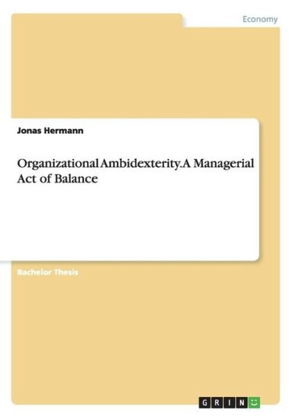 Organizational Ambidexterity. A - Hermann - Books -  - 9783668079915 - November 4, 2015