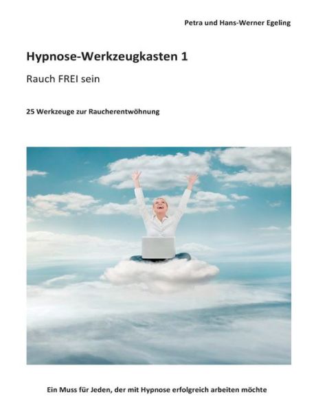 Cover for Petra Egeling · Hypnose-Werkzeugkasten 1 - Rauch FREI sein: 25 Werkzeuge zur Raucherentwoehnung (Paperback Book) [German edition] (2014)