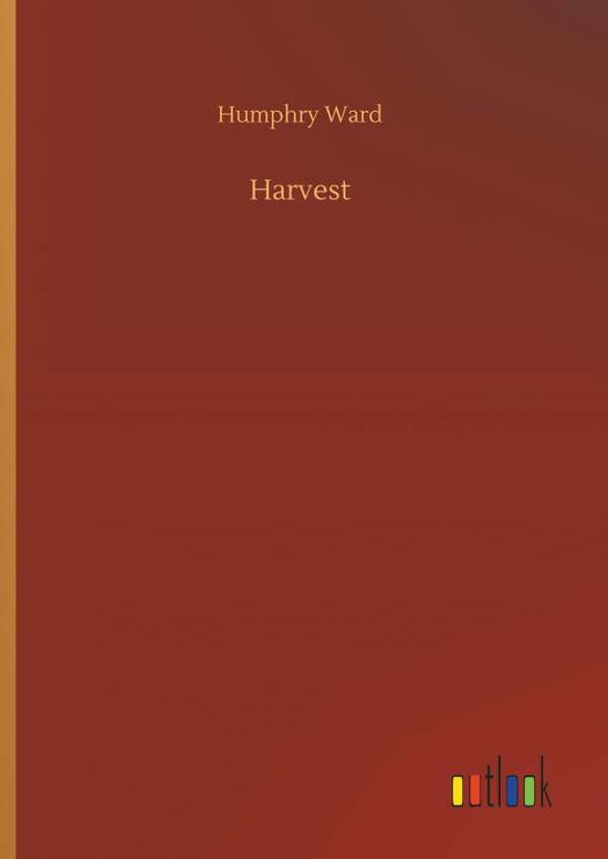 Harvest - Humphry Ward - Książki - Outlook Verlag - 9783732642915 - 5 kwietnia 2018