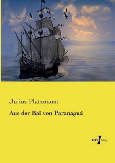 Cover for Julius Platzmann · Aus Der Bai Von Paranagua (Paperback Book) (2019)