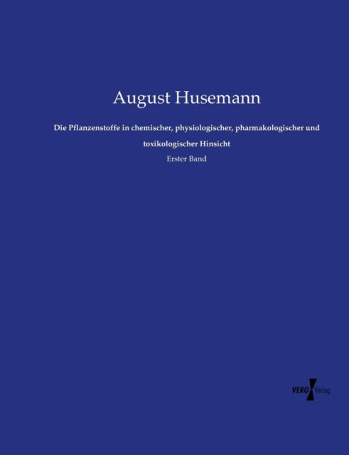 Cover for August Husemann · Die Pflanzenstoffe in Chemischer, Physiologischer, Pharmakologischer Und Toxikologischer Hinsicht (Paperback Book) (2019)
