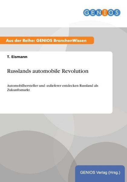 Cover for T Eismann · Russlands automobile Revolution: Automobilhersteller und -zulieferer entdecken Russland als Zukunftsmarkt (Paperback Book) (2015)