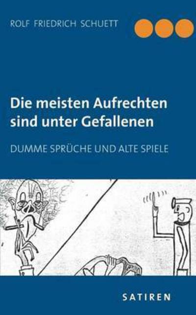 Cover for Rolf Friedrich Schuett · Die Meisten Aufrechten Sind Unter Gefallenen (Paperback Book) (2015)