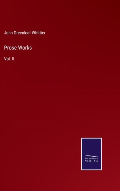 Cover for John Greenleaf Whittier · Prose Works (Hardcover Book) (2022)