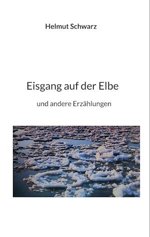 Cover for Helmut Schwarz · Eisgang auf der Elbe (Book) (2024)