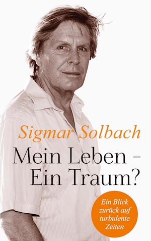 Cover for Sigmar Solbach · Mein Leben - Ein Traum? (Book) (2024)