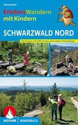 ErlebnisWandern mit Kindern Schwarzwald Nord - Marcel Gisler - Bøger - Rother Bergverlag - 9783763332915 - 6. juli 2022