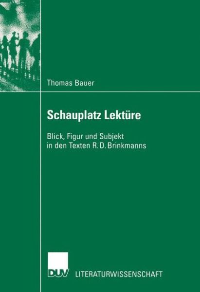 Cover for Thomas Bauer · Schauplatz Lekture: Blick, Figur Und Subjekt in Den Texten R. D. Brinkmanns - Literaturwissenschaft (Paperback Bog) [2002 edition] (2002)