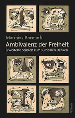 Ambivalenz der Freiheit - Matthias Bormuth - Books - Wallstein Verlag GmbH - 9783835350915 - December 1, 2021