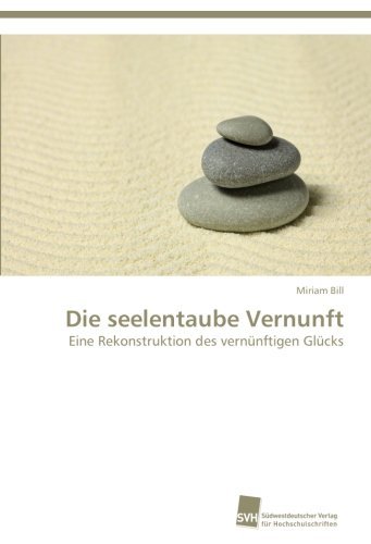 Cover for Miriam Bill · Die Seelentaube Vernunft: Eine Rekonstruktion Des Vernünftigen Glücks (Paperback Book) [German edition] (2014)
