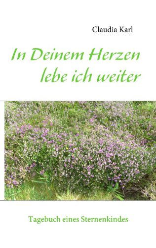 Cover for Claudia Karl · In Deinem Herzen lebe ich weiter: Tagebuch eines Sternenkindes (Paperback Book) [German edition] (2009)