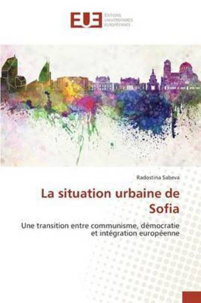 Cover for Sabeva Radostina · La Situation Urbaine De Sofia (Paperback Book) (2018)