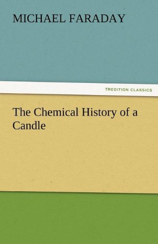 The Chemical History of a Candle - Michael Faraday - Böcker - TREDITION CLASSICS - 9783842475915 - 2 december 2011