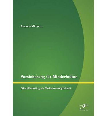 Versicherung Fur Minderheiten: Ethno-marketing Als Wachstumsmoglichkeit - Amanda Williams - Livros - Diplomica Verlag GmbH - 9783842897915 - 25 de abril de 2013