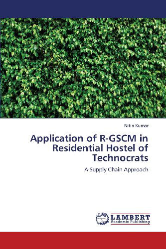 Cover for Nitin Kumar · Application of R-gscm in Residential Hostel of Technocrats: a Supply Chain Approach (Paperback Book) (2011)