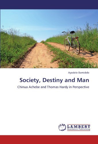 Cover for Ayodele Bamidele · Society, Destiny and Man: Chinua Achebe and Thomas Hardy in Perspective (Pocketbok) (2011)
