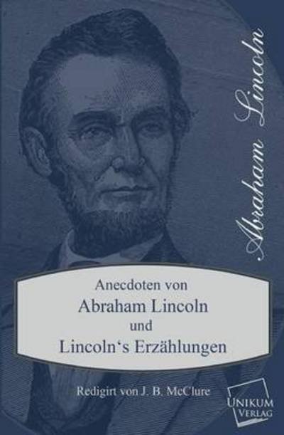 Cover for J. B. Mcclure · Anecdoten Von Abraham Lincoln (Taschenbuch) [German edition] (2013)