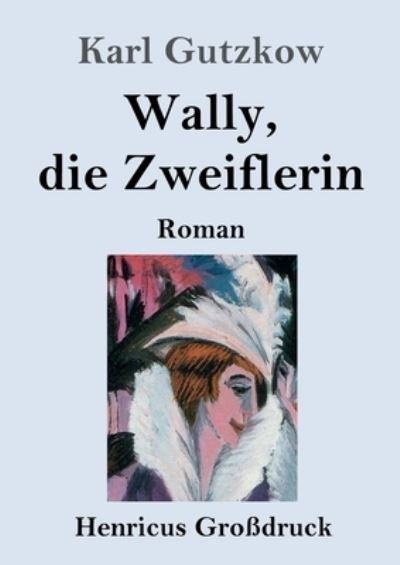 Cover for Karl Gutzkow · Wally, die Zweiflerin (Grossdruck): Roman (Paperback Book) (2020)